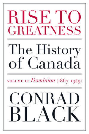 Rise to Greatness, Volume 2: Dominion (1867-1949) Paperback by Conrad Black