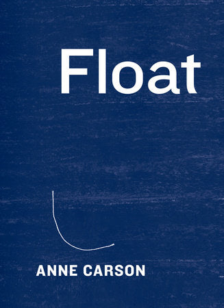 Float Hardcover by Anne Carson