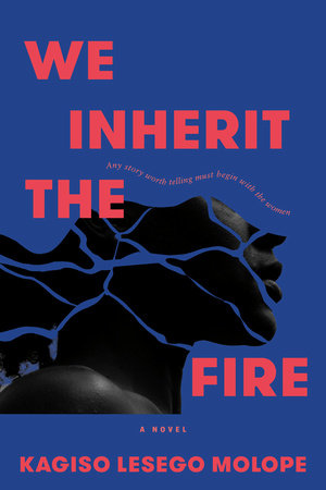 We Inherit the Fire Hardcover by Kagiso Lesego Molope