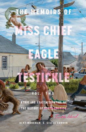 The Memoirs of Miss Chief Eagle Testickle: Vol. 2 Paperback by Kent Monkman and Gisèle Gordon
