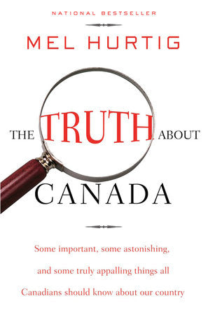 The Truth About Canada Paperback by Mel Hurtig