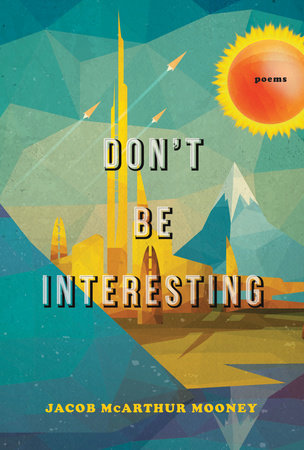 Don't Be Interesting Paperback by Jacob McArthur Mooney