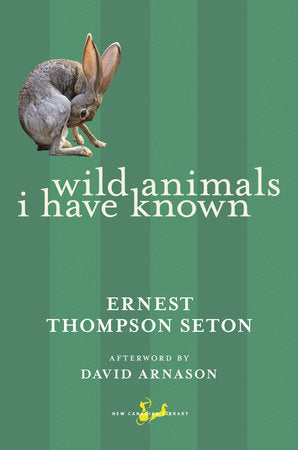 Wild Animals I Have Known Paperback by Ernest Thompson Seton, Afterword by David Arnason Afterword by David Arnason