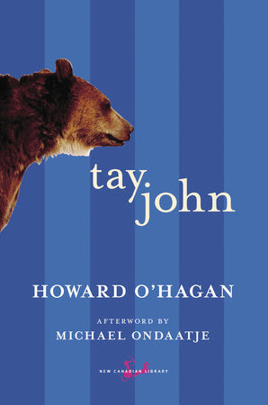 Tay John Paperback by Howard O'Hagan, Afterword by Michael Ondaatje Afterword by Michael Ondaatje