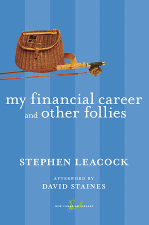 My Financial Career and Other Follies Paperback by Stephen Leacock, Afterword by David Staines