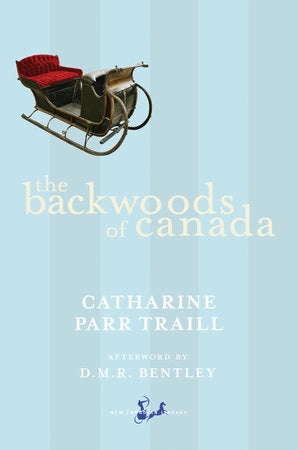 The Backwoods of Canada Paperback by Catharine Parr Traill, Afterword by D.M.R. Bentley