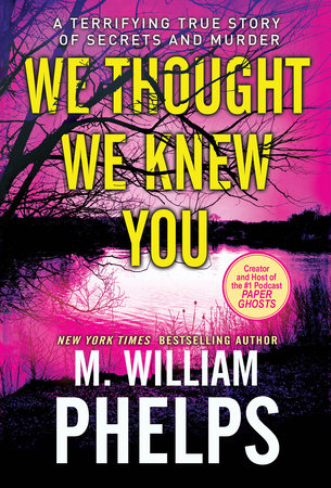 We Thought We Knew You Paperback by M. William Phelps