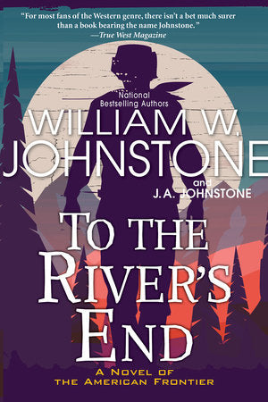 To the River's End Paperback by William W. Johnstone; J.A. Johnstone