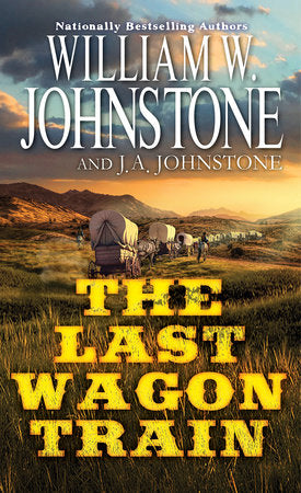The Last Wagon Train Paperback by William W. Johnstone; J.A. Johnstone