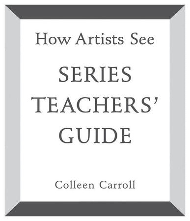How Artists See Series Teachers' Guide Hardcover by Colleen Carroll