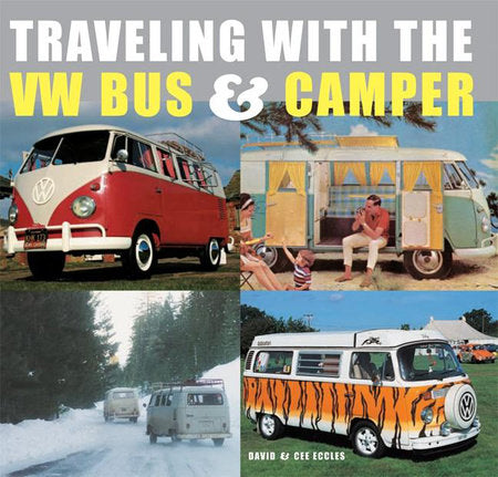 Traveling With the Vw Bus & Camper Hardcover by Cee Eccles;  David Eccles