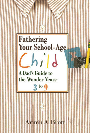 Fathering Your School-Age Child Hardcover by Armin A. Brott
