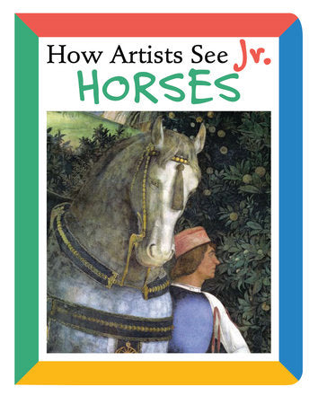 How Artists See Jr.: Horses Board Book by Colleen Carroll