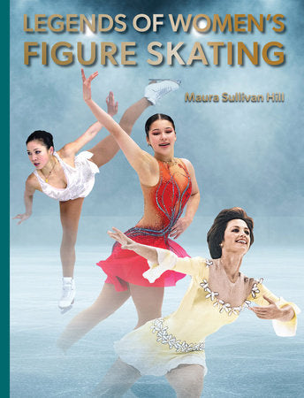 Legends of Women's Figure Skating Hardcover by Maura Sullivan Hill