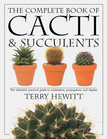 The Complete Book of Cacti & Succulents Paperback by Terry Hewitt