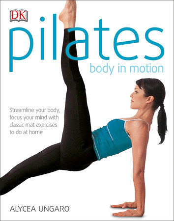 Pilates Body in Motion Paperback by Alycea Ungaro