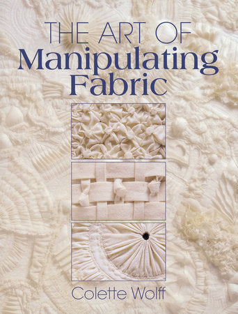 The Art of Manipulating Fabric Paperback by Colette Wolff