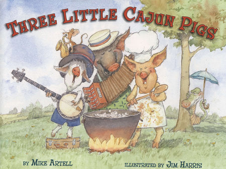Three Little Cajun Pigs Hardcover by Mike Artell; Illustrated by Jim Harris
