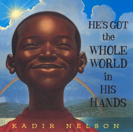 He's Got the Whole World in His Hands Hardcover by Kadir Nelson
