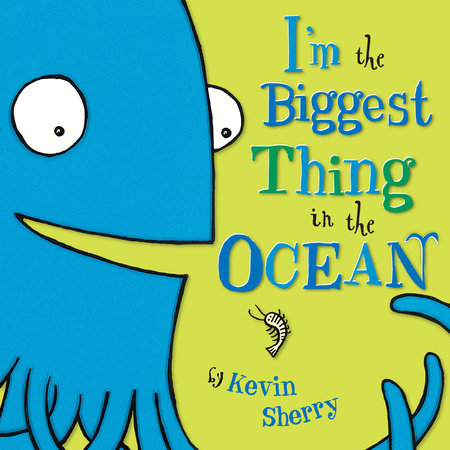 I'm the Biggest Thing in the Ocean! Hardcover by Kevin Sherry
