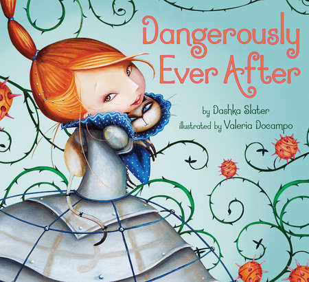 Dangerously Ever After Hardcover by Dashka Slater; Illustrated by Valeria Docampo