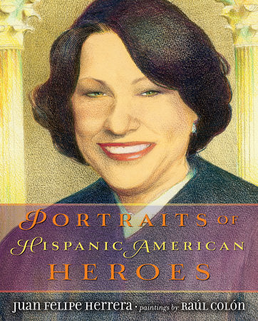 Portraits of Hispanic American Heroes Hardcover by Juan Herrera; Illustrated by Raul Colón