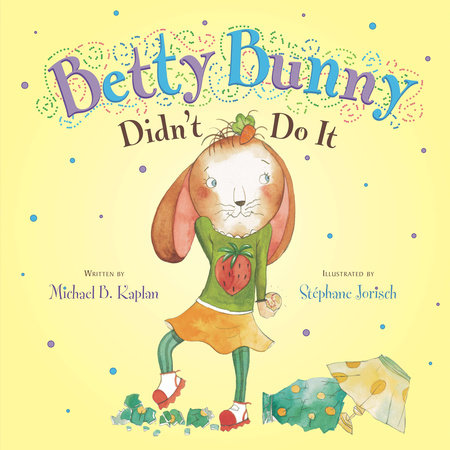 Betty Bunny Didn't Do It Hardcover by Michael Kaplan; Illustrated by Stephane Jorisch