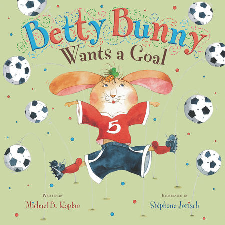 Betty Bunny Wants a Goal Hardcover by Michael Kaplan; Illustrated by Stephane Jorisch