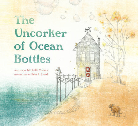 The Uncorker of Ocean Bottles Hardcover by Michelle Cuevas; Illustrated by Erin E. Stead