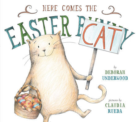 Here Comes the Easter Cat Hardcover by Deborah Underwood; Illustrated by Claudia Rueda