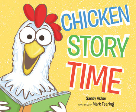 Chicken Story Time Hardcover by Sandy Asher; Illustrated by Mark Fearing