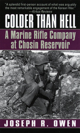 Colder Than Hell: A Marine Rifle Company at Chosin Reservoir Paperback by Joseph R. Owen