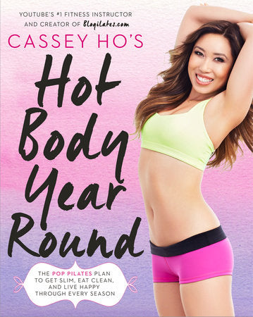 Cassey Ho's Hot Body Year-Round Paperback by Cassey Ho, YouTube's #1 Fitness Instructor and Creator of Blogilates.com