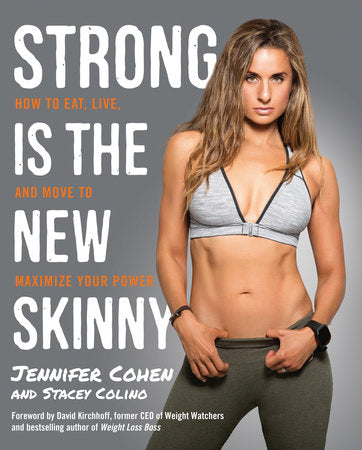 Strong Is the New Skinny Paperback by Jennifer Cohen and Stacey Colino; Foreword by David Kirchhoff, former CEO of Weight Watchers and bestselling author of Weight Loss Boss