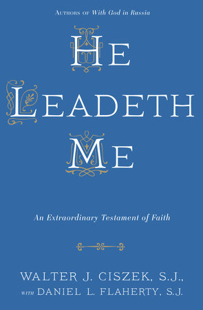 He Leadeth Me Paperback by Walter J. Ciszek, S.J., with Daniel Flaherty, S.J.