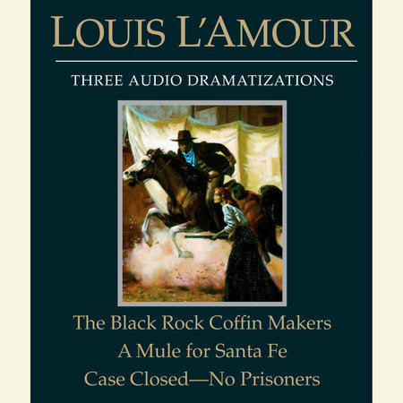 The Black Rock Coffin Makers/A Mule for Santa Fe/Case Closed - No Prisoners Audio by Louis L'Amour