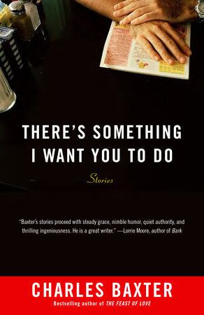 There's Something I Want You to Do Paperback by Charles Baxter