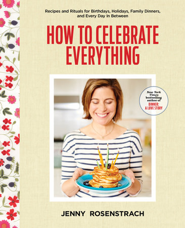 How to Celebrate Everything Hardcover by Jenny Rosenstrach