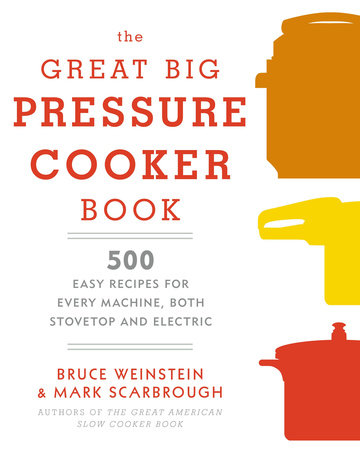 The Great Big Pressure Cooker Book Paperback by Bruce Weinstein and Mark Scarbrough Authors of The Great American Slow Cooker Book