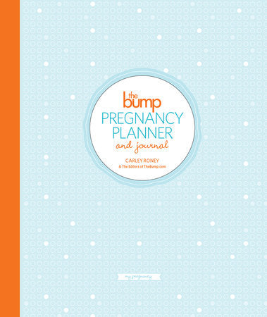 The Bump Pregnancy Planner & Journal Merchandise by Carley Roney and the Editors of TheBump.com