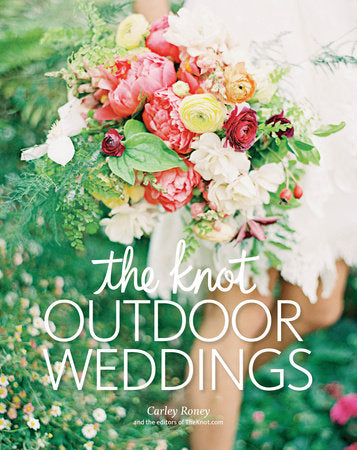 The Knot Outdoor Weddings Hardcover by Carley Roney and the Editors of TheKnot.com