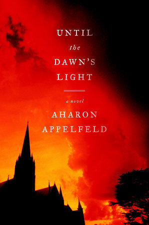Until the Dawn's Light Hardcover by Aharon Appelfeld