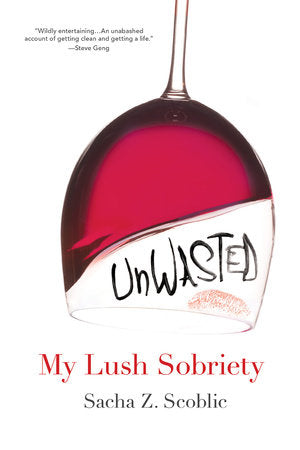 Unwasted: My Lush Sobriety Paperback by Sacha Z. Scoblic