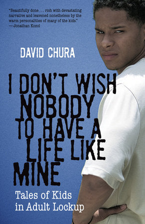 I Don't Wish Nobody to Have a Life Like Mine Paperback by David Chura