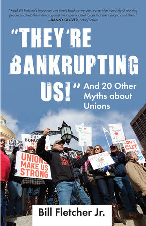"They're Bankrupting Us!" TR by Bill Fletcher Jr.