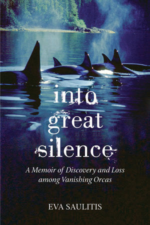 Into Great Silence Paperback by Eva Saulitis
