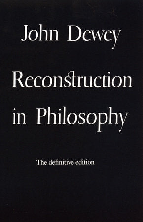 Reconstruction in Philosophy Paperback by John Dewey