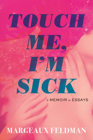 Touch Me, I'm Sick Hardcover by Margeaux Feldman