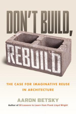 Don't Build, Rebuild TR by Aaron Betsky