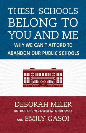 These Schools Belong to You and Me Paperback by Deborah Meier and Emily Gasoi